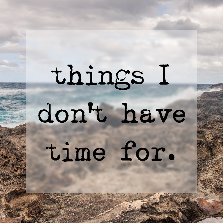 things i don't have time for (1 of 1)